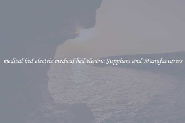 medical bed electric medical bed electric Suppliers and Manufacturers