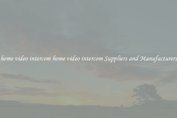 home video intercom home video intercom Suppliers and Manufacturers