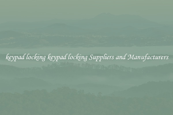 keypad locking keypad locking Suppliers and Manufacturers