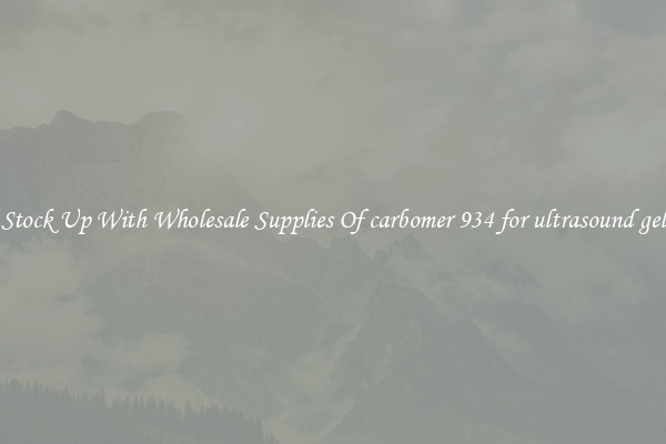 Stock Up With Wholesale Supplies Of carbomer 934 for ultrasound gel