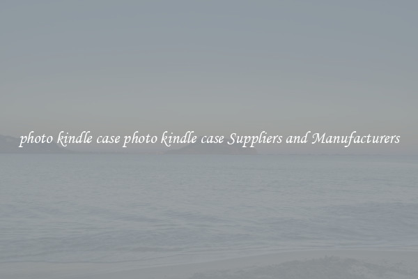 photo kindle case photo kindle case Suppliers and Manufacturers