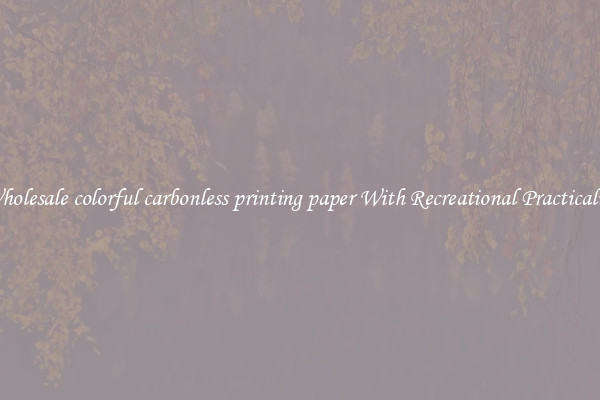 Wholesale colorful carbonless printing paper With Recreational Practicality