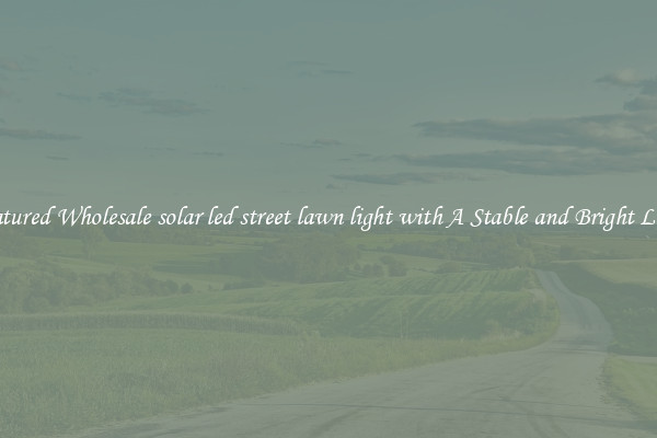 Featured Wholesale solar led street lawn light with A Stable and Bright Light