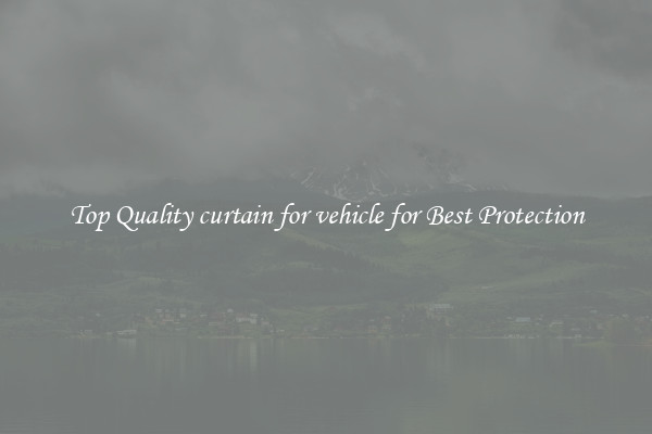 Top Quality curtain for vehicle for Best Protection