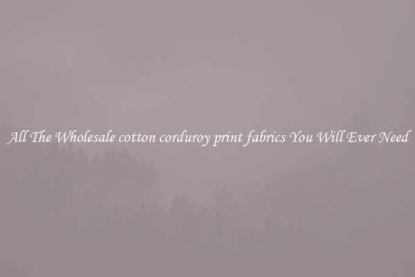 All The Wholesale cotton corduroy print fabrics You Will Ever Need