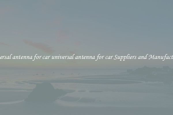 universal antenna for car universal antenna for car Suppliers and Manufacturers