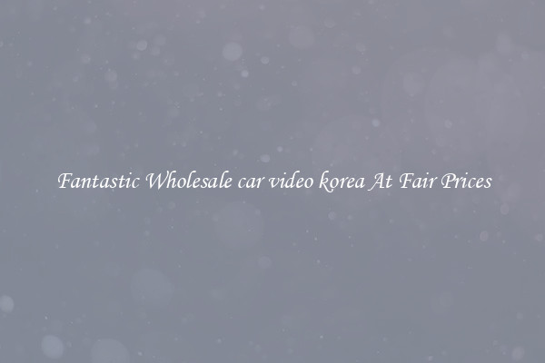 Fantastic Wholesale car video korea At Fair Prices