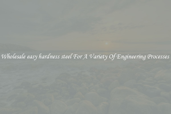 Wholesale easy hardness steel For A Variety Of Engineering Processes 