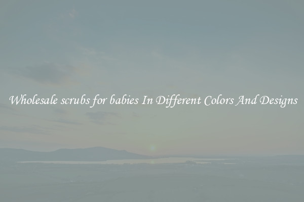 Wholesale scrubs for babies In Different Colors And Designs