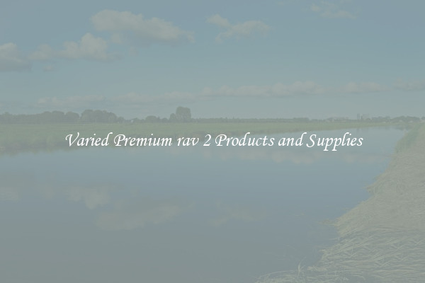 Varied Premium rav 2 Products and Supplies