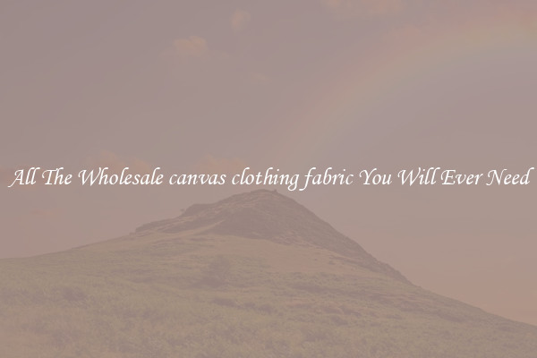 All The Wholesale canvas clothing fabric You Will Ever Need